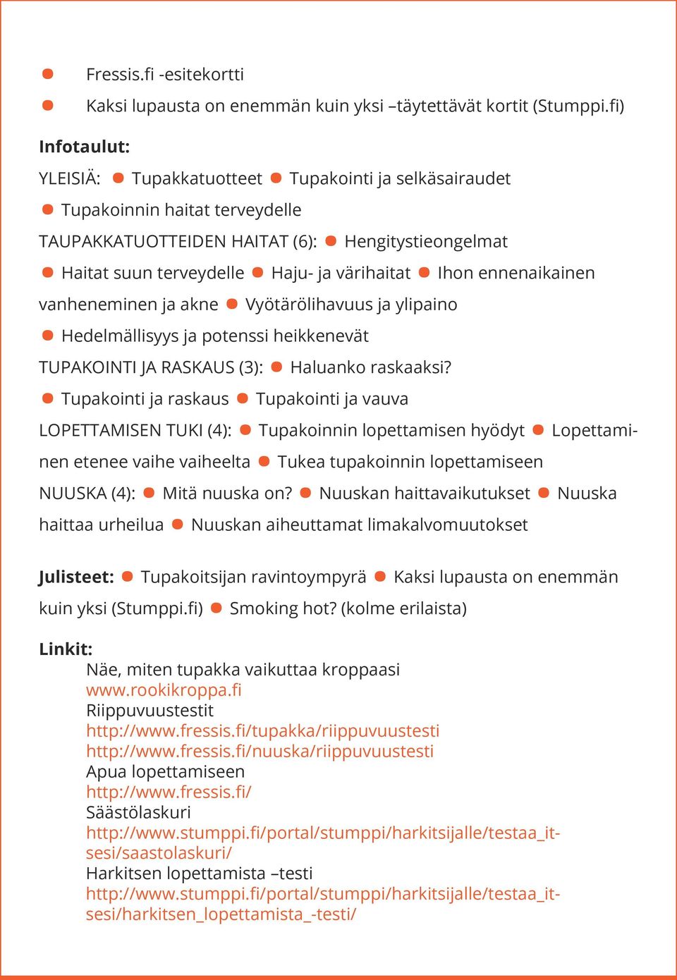 ennenaikainen LOPETTAMISEN TUKI (4): Tupakoinnin lopettamisen hyödyt Lopettami- vanheneminen ja akne Vyötärölihavuus ja ylipaino Hedelmällisyys ja potenssi heikkenevät TUPAKOINTI JA RASKAUS (3):