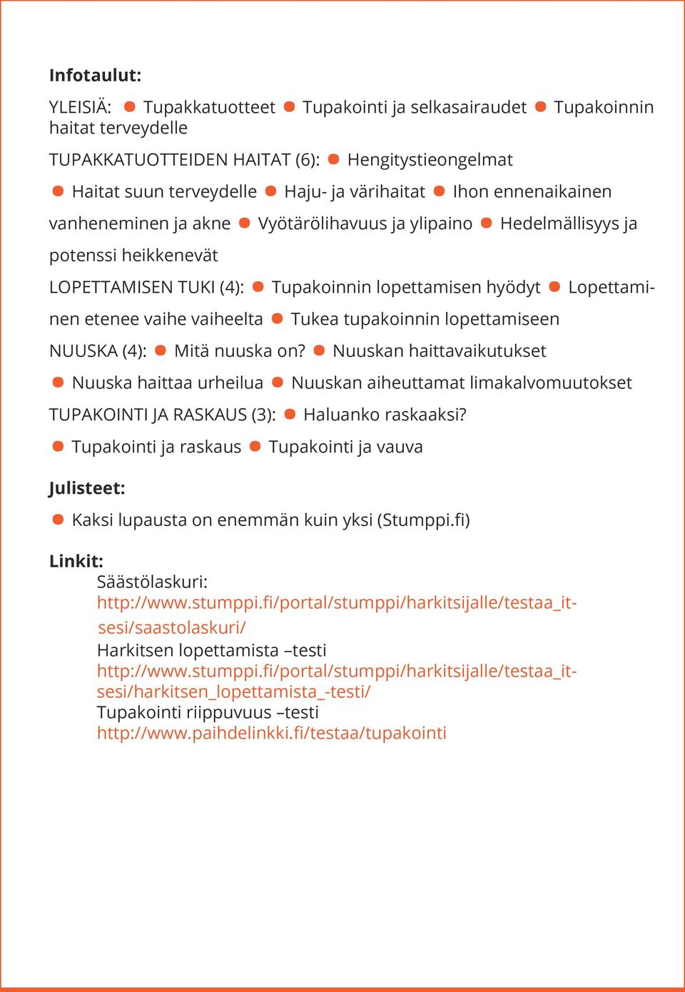 Tukea tupakoinnin lopettamiseen NUUSKA (4): Mitä nuuska on? Nuuskan haittavaikutukset Nuuska haittaa urheilua Nuuskan aiheuttamat limakalvomuutokset TUPAKOINTI JA RASKAUS (3): Haluanko raskaaksi?