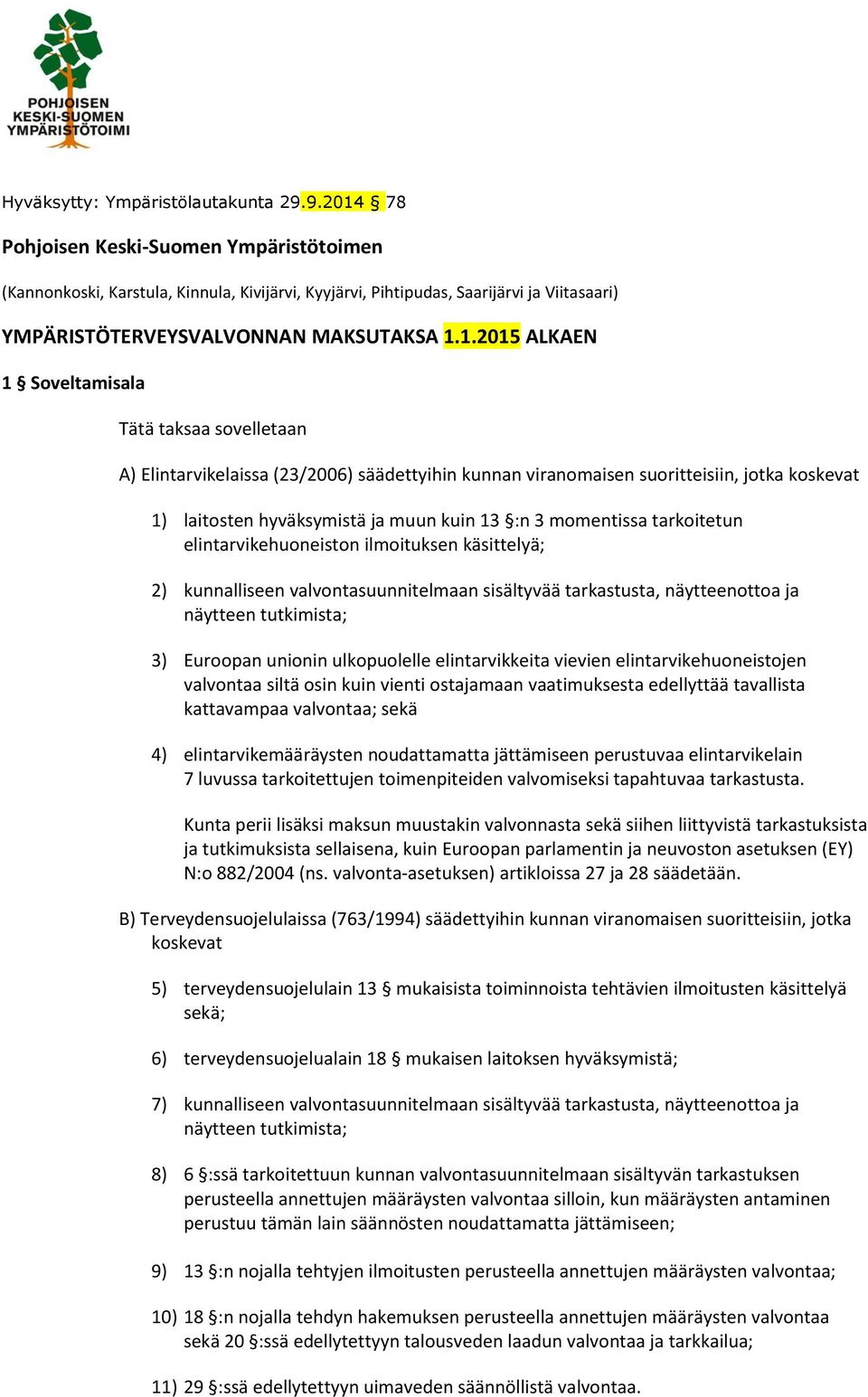 78 Pohjoisen Keski-Suomen Ympäristötoimen (Kannonkoski, Karstula, Kinnula, Kivijärvi, Kyyjärvi, Pihtipudas, Saarijärvi ja Viitasaari) YMPÄRISTÖTERVEYSVALVONNAN MAKSUTAKSA 1.