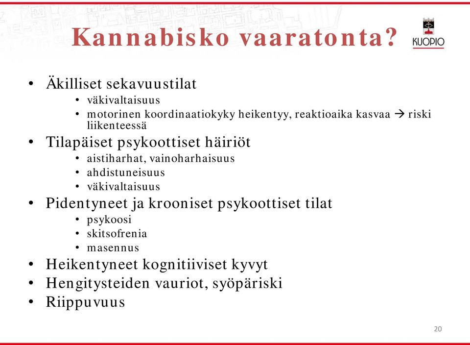 riski liikenteessä Tilapäiset psykoottiset häiriöt aistiharhat, vainoharhaisuus ahdistuneisuus