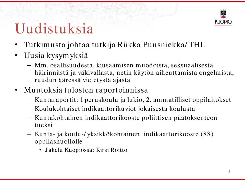 vietetystä ajasta Muutoksia tulosten raportoinnissa Kuntaraportit: 1 peruskoulu ja lukio, 2.