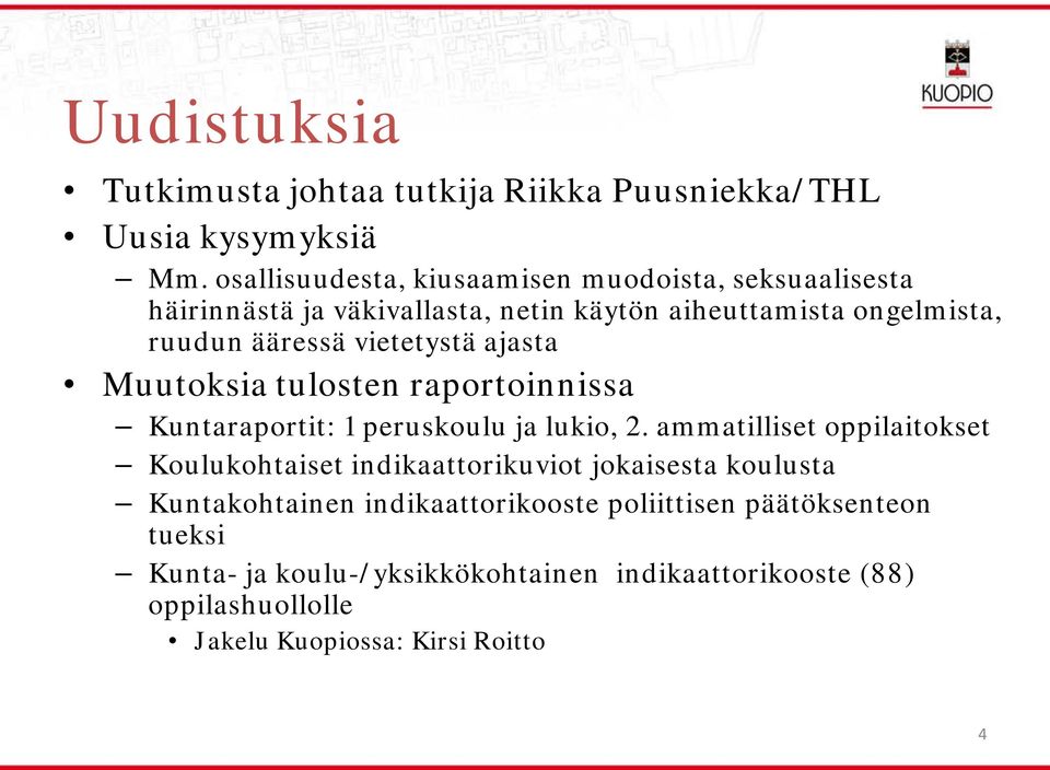 vietetystä ajasta Muutoksia tulosten raportoinnissa Kuntaraportit: 1 peruskoulu ja lukio, 2.