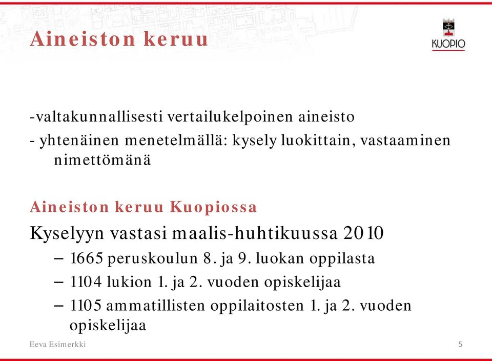 maalis-huhtikuussa 2010 1665 peruskoulun 8. ja 9. luokan oppilasta 1104 lukion 1. ja 2.