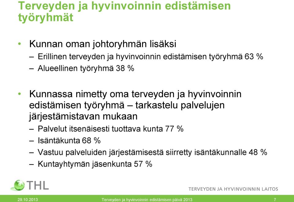 tarkastelu palvelujen järjestämistavan mukaan Palvelut itsenäisesti tuottava kunta 77 % Isäntäkunta 68 % Vastuu palveluiden