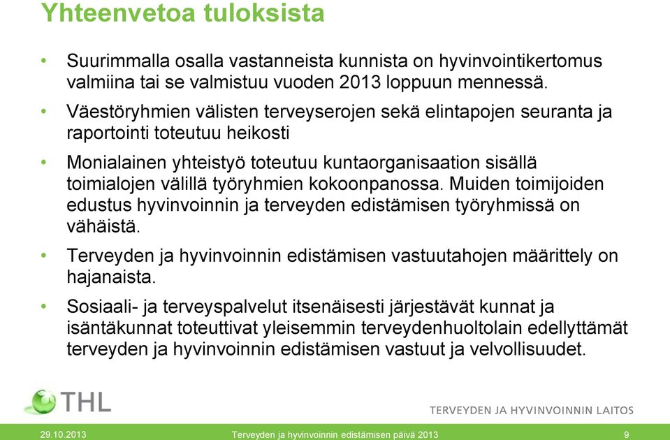 kokoonpanossa. Muiden toimijoiden edustus hyvinvoinnin ja terveyden edistämisen työryhmissä on vähäistä. Terveyden ja hyvinvoinnin edistämisen vastuutahojen määrittely on hajanaista.