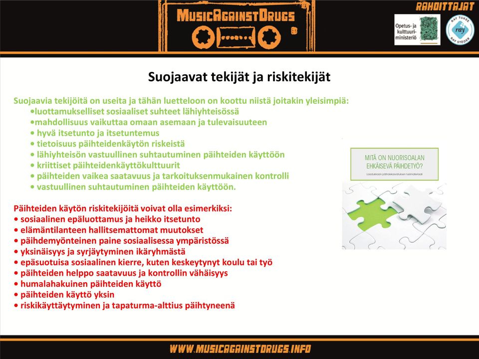 päihteiden vaikea saatavuus ja tarkoituksenmukainen kontrolli vastuullinen suhtautuminen päihteiden käyttöön.