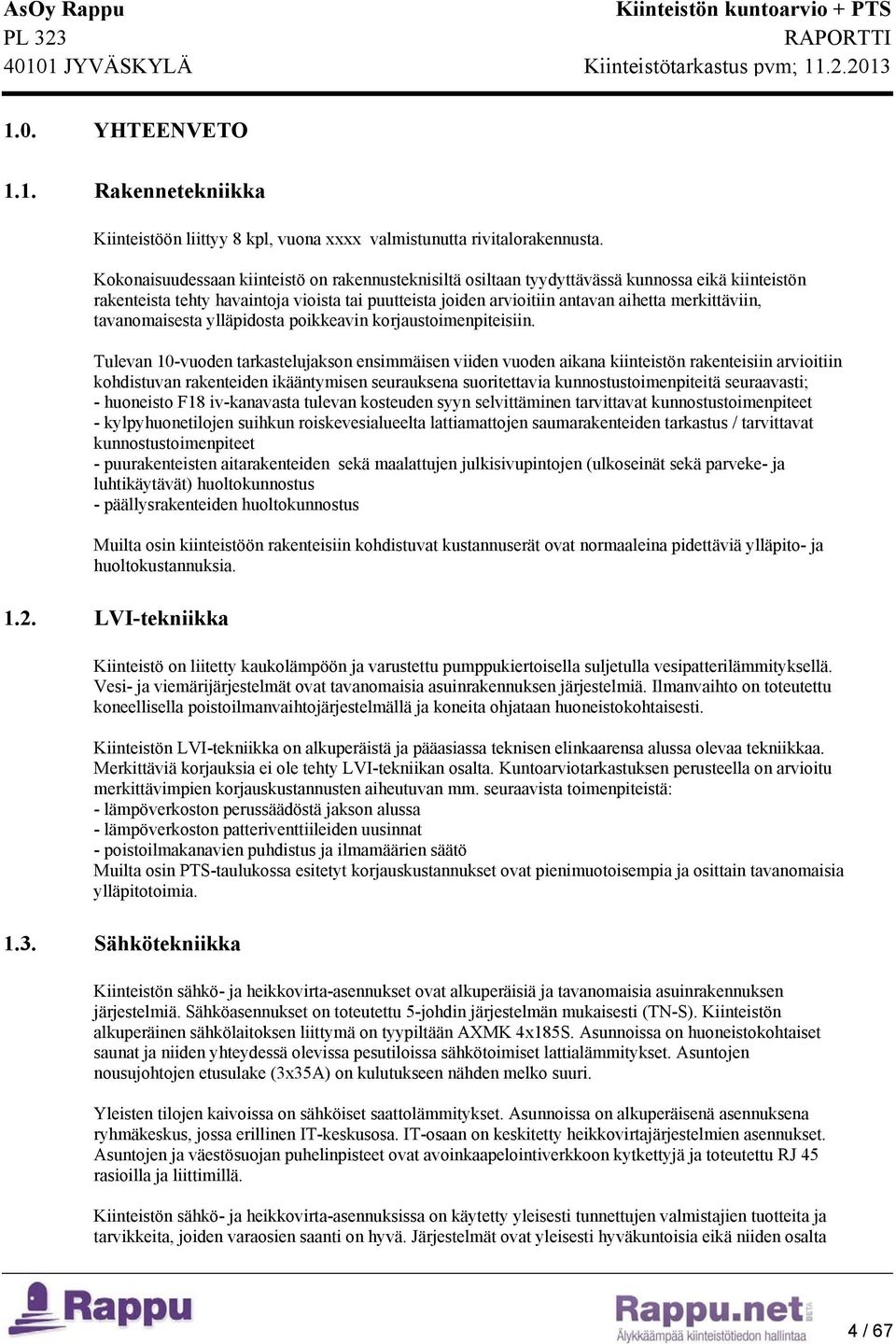 tavanomaisesta ylläpidosta poikkeavin korjaustoimenpiteisiin.