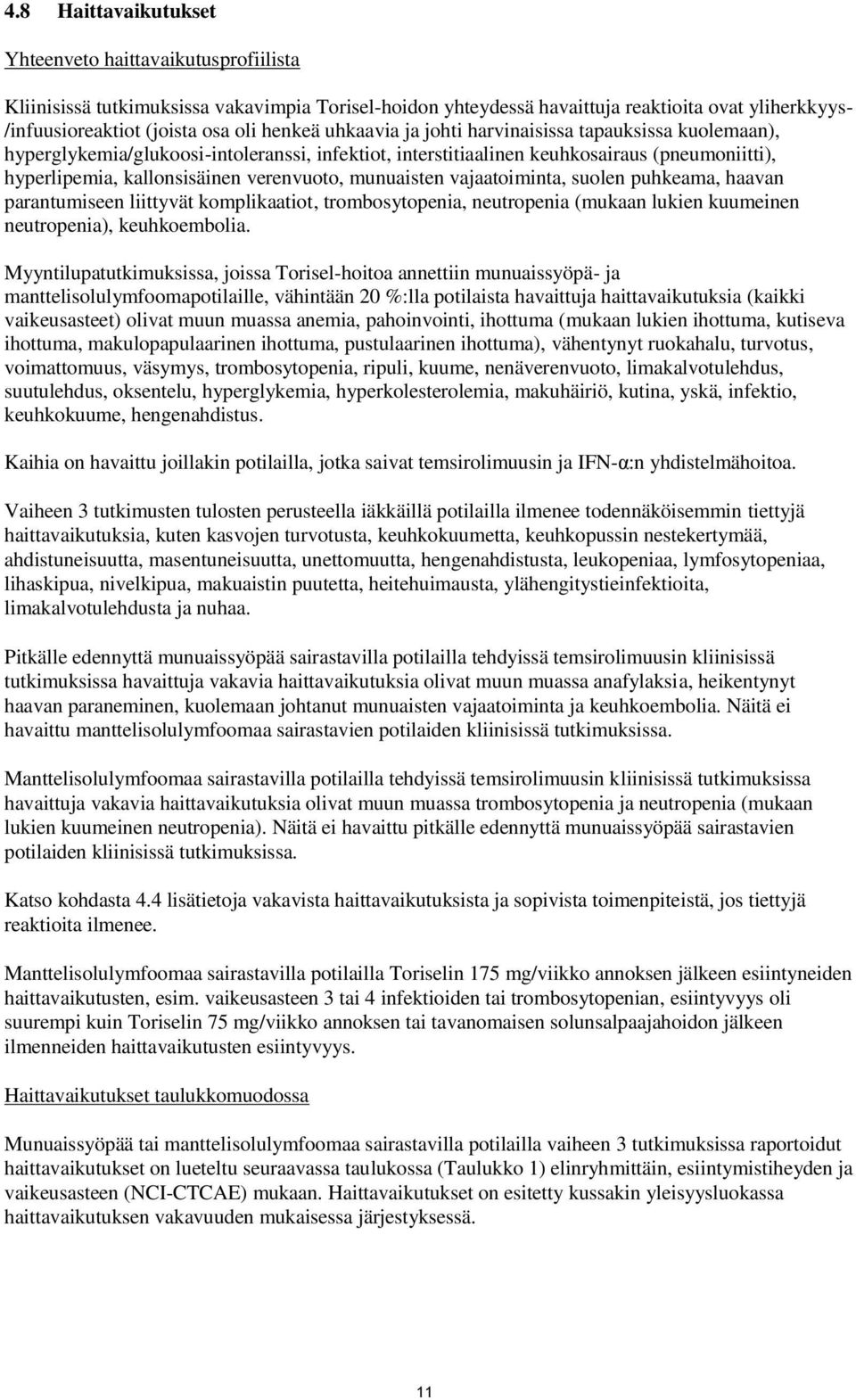 munuaisten vajaatoiminta, suolen puhkeama, haavan parantumiseen liittyvät komplikaatiot, trombosytopenia, neutropenia (mukaan lukien kuumeinen neutropenia), keuhkoembolia.