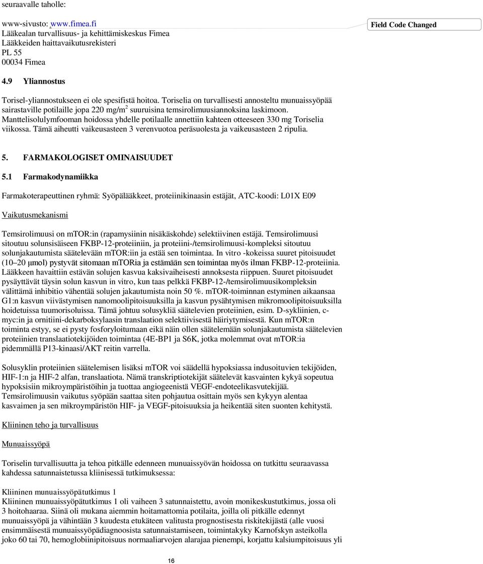 Toriselia on turvallisesti annosteltu munuaissyöpää sairastaville potilaille jopa 220 mg/m 2 suuruisina temsirolimuusiannoksina laskimoon.