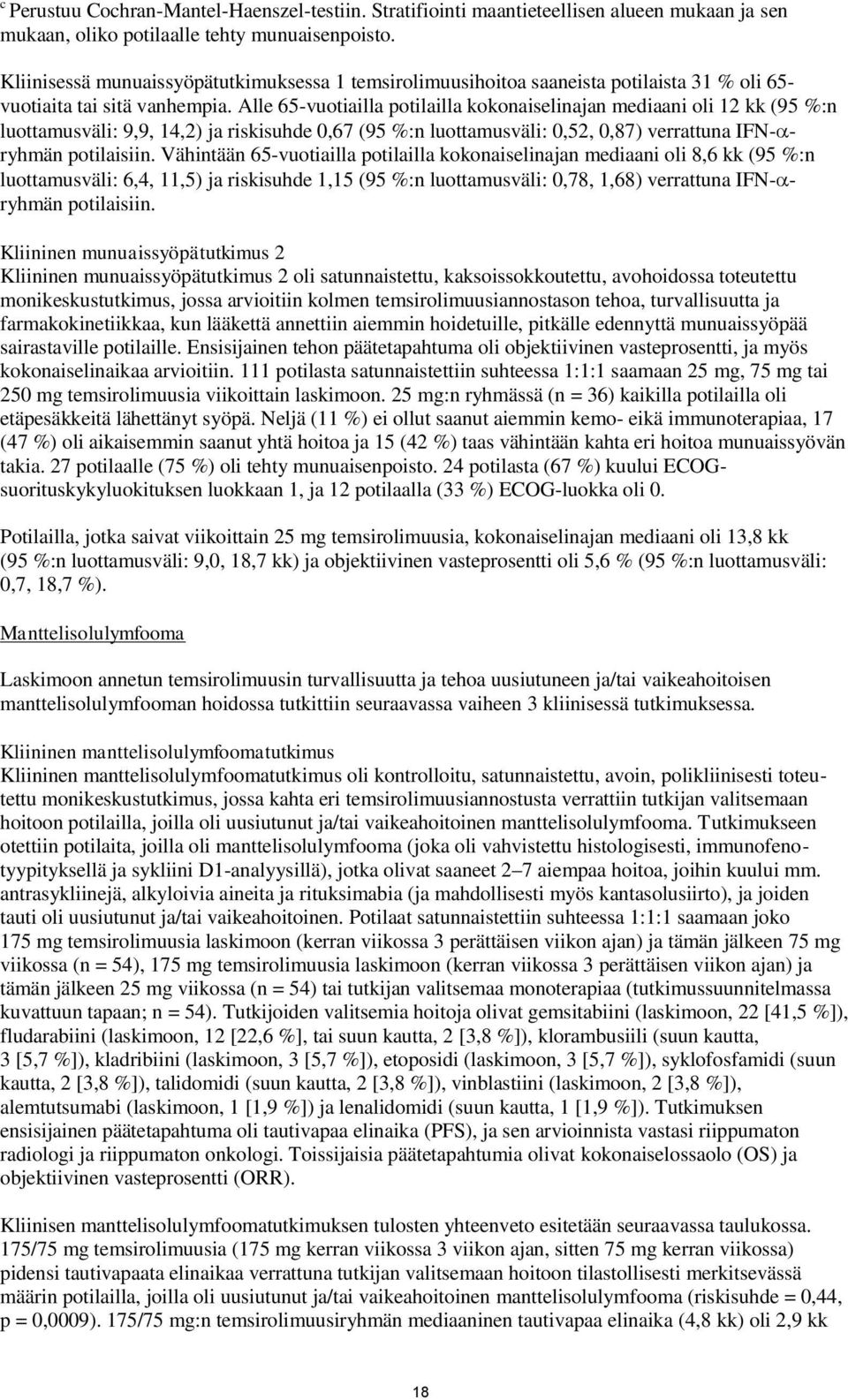 Alle 65-vuotiailla potilailla kokonaiselinajan mediaani oli 12 kk (95 %:n luottamusväli: 9,9, 14,2) ja riskisuhde 0,67 (95 %:n luottamusväli: 0,52, 0,87) verrattuna IFN- ryhmän potilaisiin.