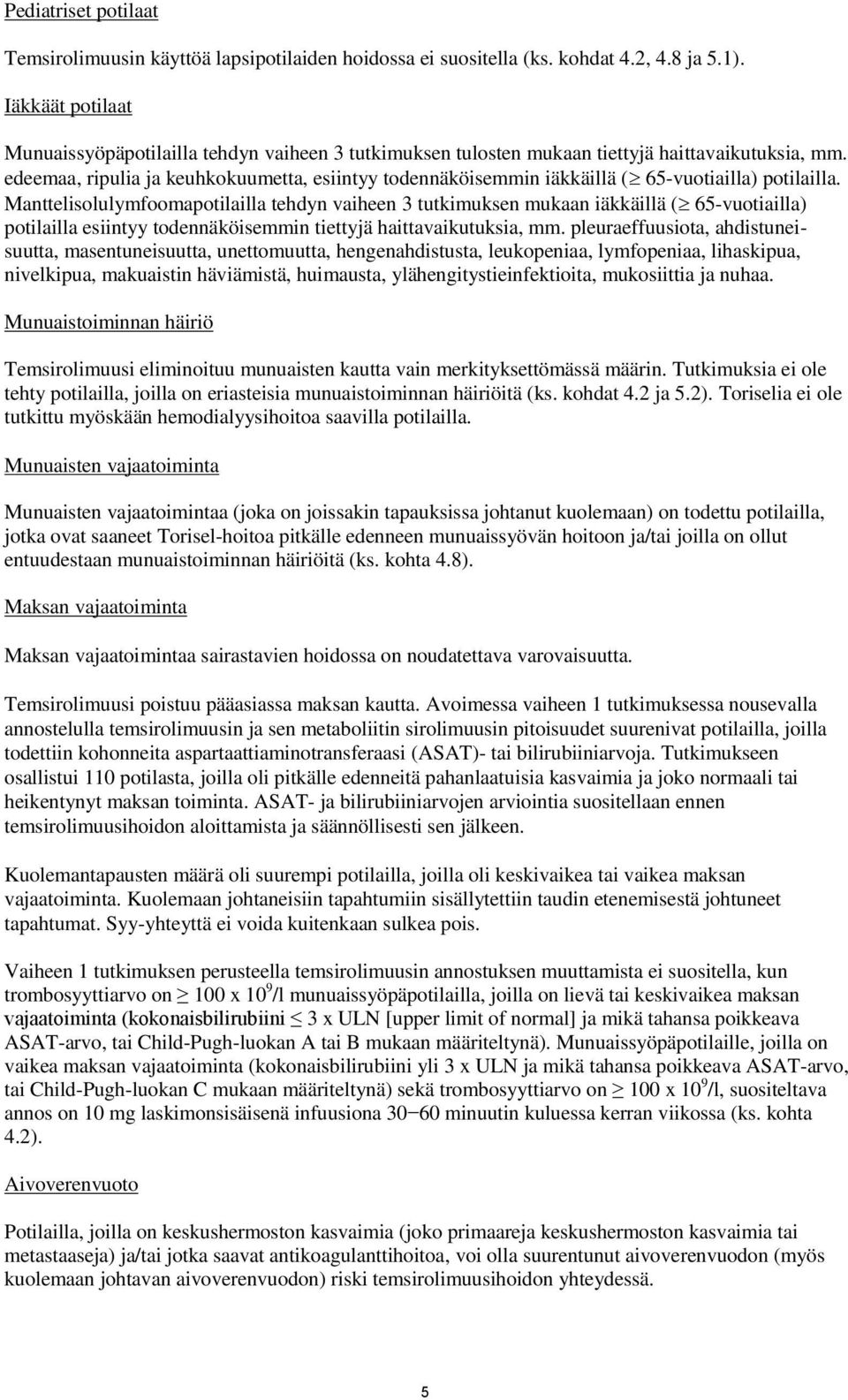 edeemaa, ripulia ja keuhkokuumetta, esiintyy todennäköisemmin iäkkäillä ( 65-vuotiailla) potilailla.