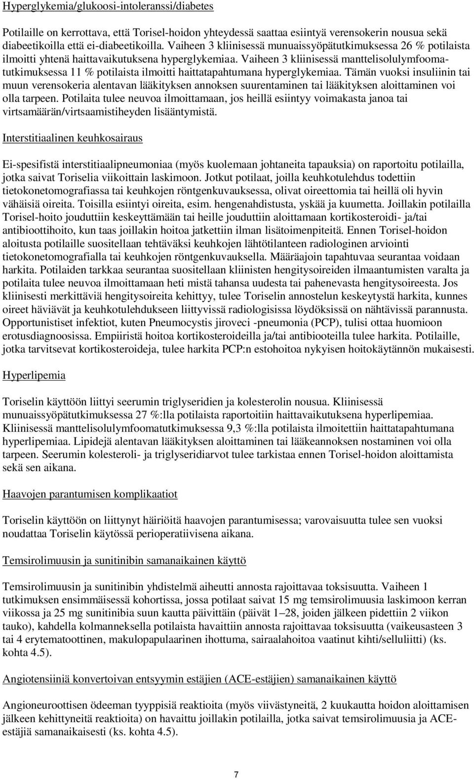 Vaiheen 3 kliinisessä manttelisolulymfoomatutkimuksessa 11 % potilaista ilmoitti haittatapahtumana hyperglykemiaa.