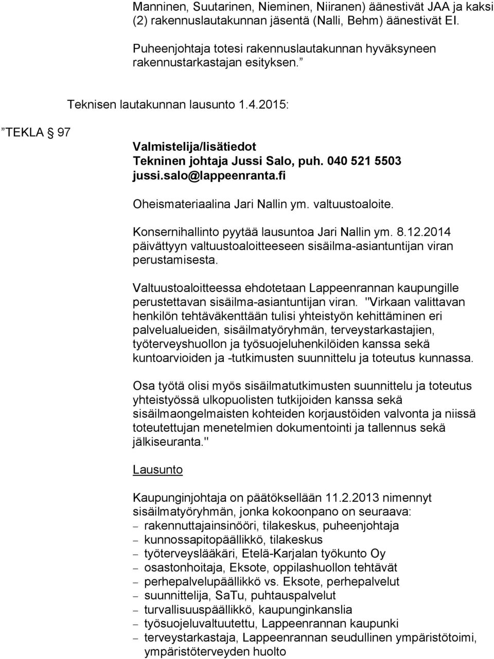 040 521 5503 jussi.salo@lappeenranta.fi Oheismateriaalina Jari Nallin ym. valtuustoaloite. Konsernihallinto pyytää lausuntoa Jari Nallin ym. 8.12.