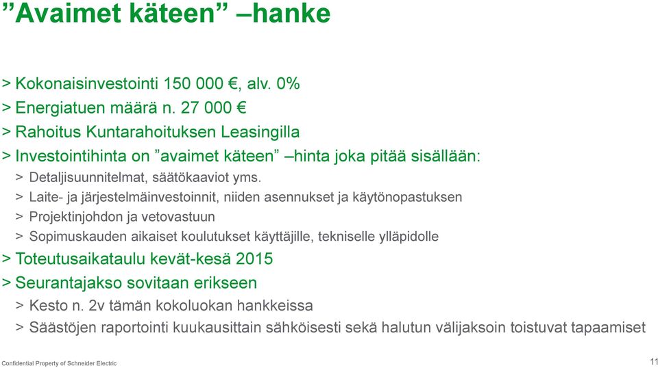 > Laite- ja järjestelmäinvestoinnit, niiden asennukset ja käytönopastuksen > Projektinjohdon ja vetovastuun > Sopimuskauden aikaiset koulutukset