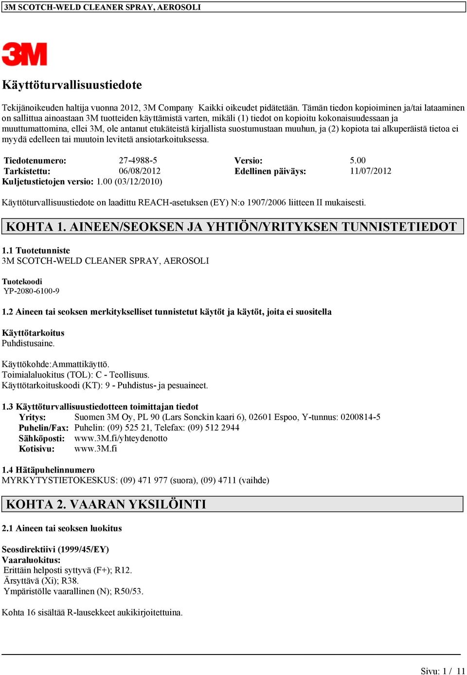 etukäteistä kirjallista suostumustaan muuhun, ja (2) kopiota tai alkuperäistä tietoa ei myydä edelleen tai muutoin levitetä ansiotarkoituksessa. Tiedotenumero: 27-4988-5 Versio: 5.