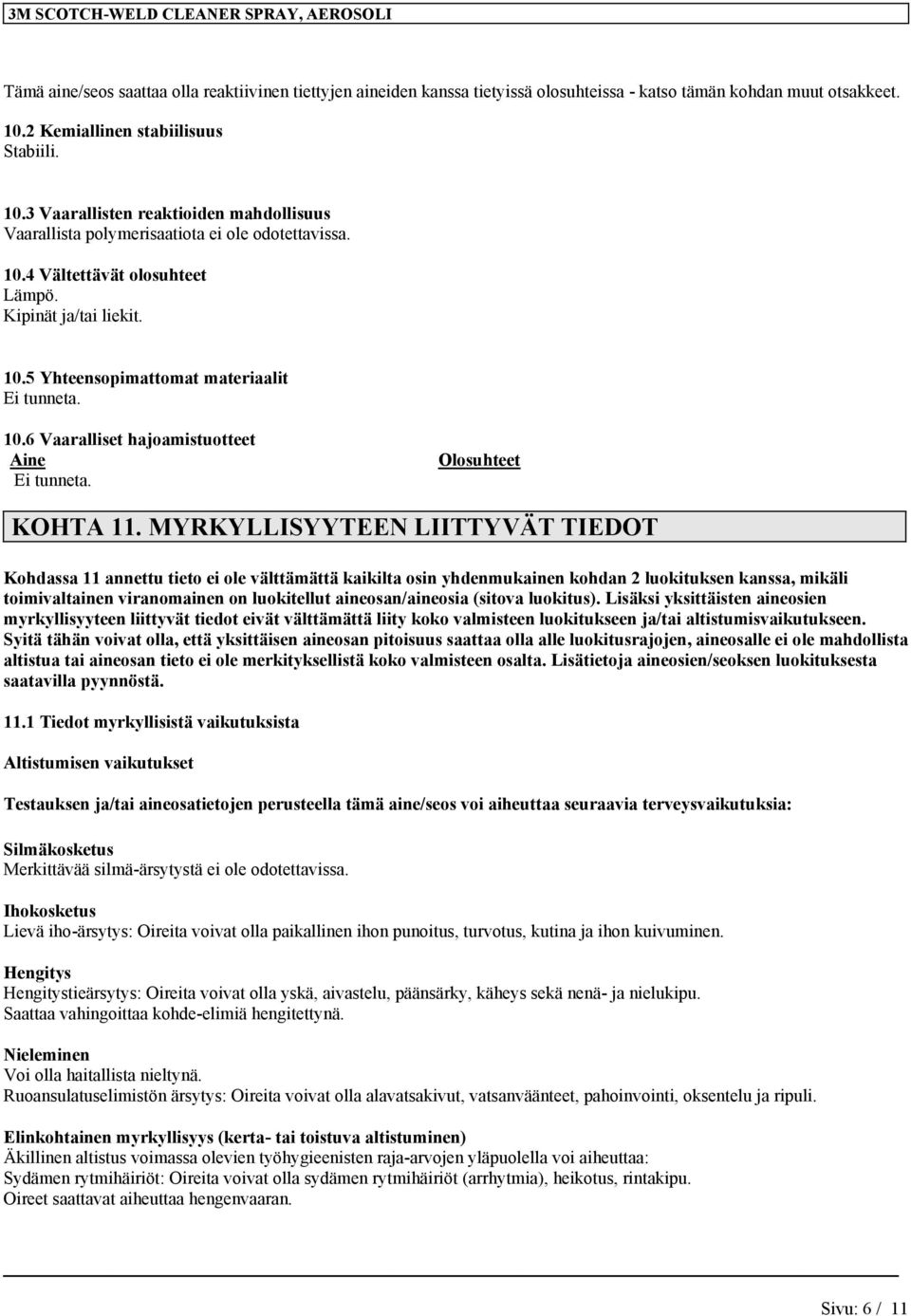 10.6 Vaaralliset hajoamistuotteet Aine Ei tunneta. Olosuhteet KOHTA 11.