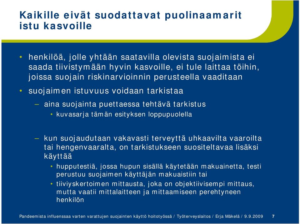 uhkaavilta vaaroilta tai hengenvaaralta, on tarkistukseen suositeltavaa lisäksi käyttää hupputestiä, jossa hupun sisällä käytetään makuainetta, testi perustuu suojaimen käyttäjän makuaistiin tai