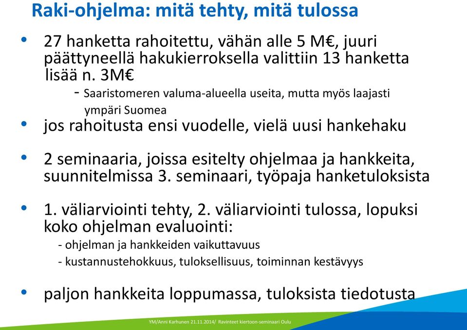 esitelty ohjelmaa ja hankkeita, suunnitelmissa 3. seminaari, työpaja hanketuloksista 1. väliarviointi tehty, 2.