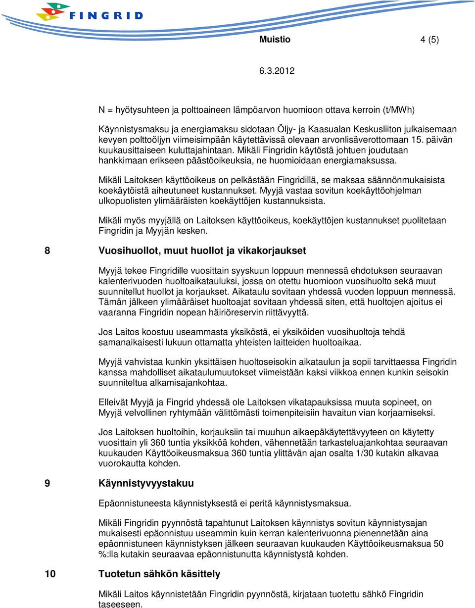 Mikäli Fingridin käytöstä johtuen joudutaan hankkimaan erikseen päästöoikeuksia, ne huomioidaan energiamaksussa.