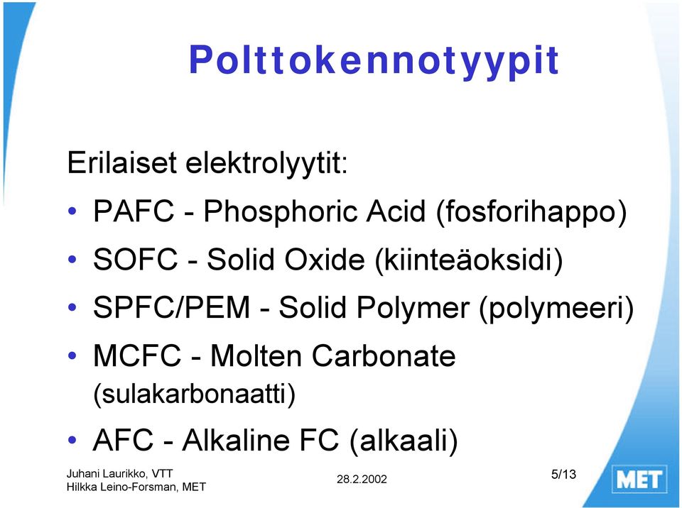 (kiinteäoksidi) SPFC/PEM - Solid Polymer (polymeeri)