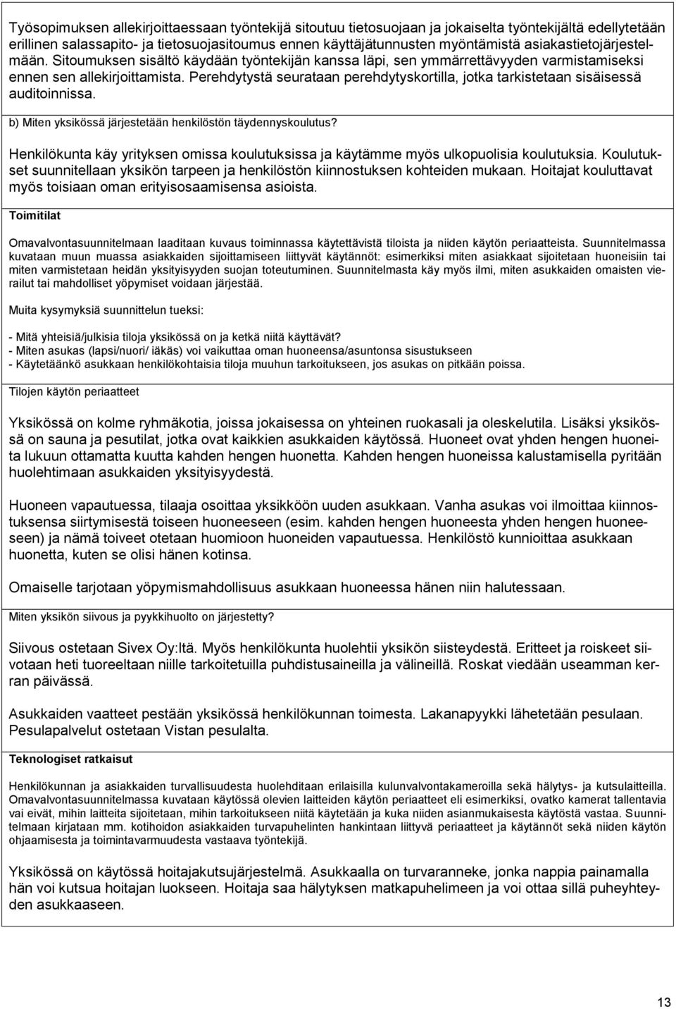 Perehdytystä seurataan perehdytyskortilla, jotka tarkistetaan sisäisessä auditoinnissa. b) Miten yksikössä järjestetään henkilöstön täydennyskoulutus?