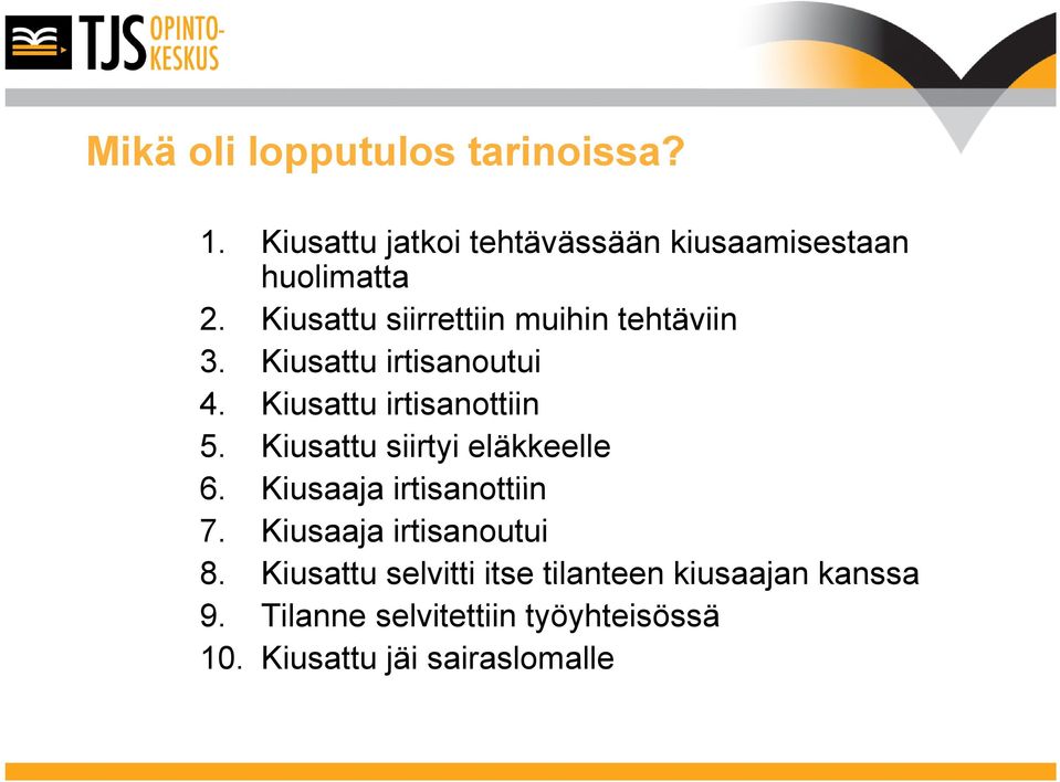 Kiusattu siirtyi eläkkeelle 6. Kiusaaja irtisanottiin 7. Kiusaaja irtisanoutui 8.