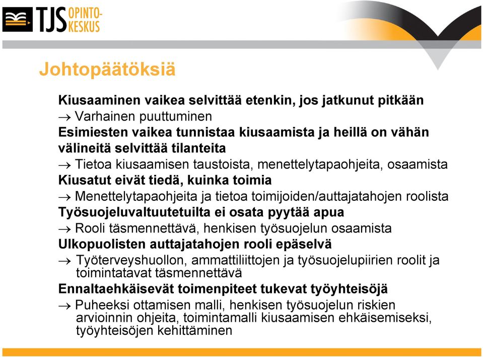 osata pyytää apua Rooli täsmennettävä, henkisen työsuojelun osaamista Ulkopuolisten auttajatahojen rooli epäselvä Työterveyshuollon, y ammattiliittojen ja työsuojelupiirien roolit ja toimintatavat