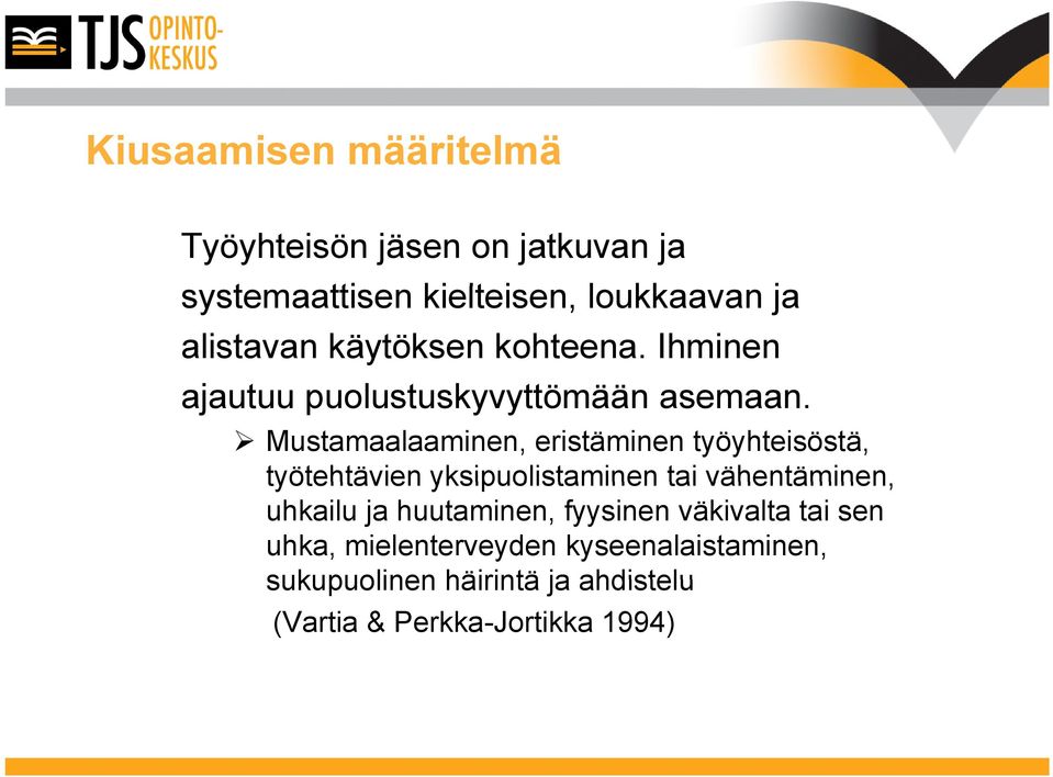 Mustamaalaaminen, eristäminen työyhteisöstä, työtehtävien yksipuolistaminen tai vähentäminen, uhkailu ja