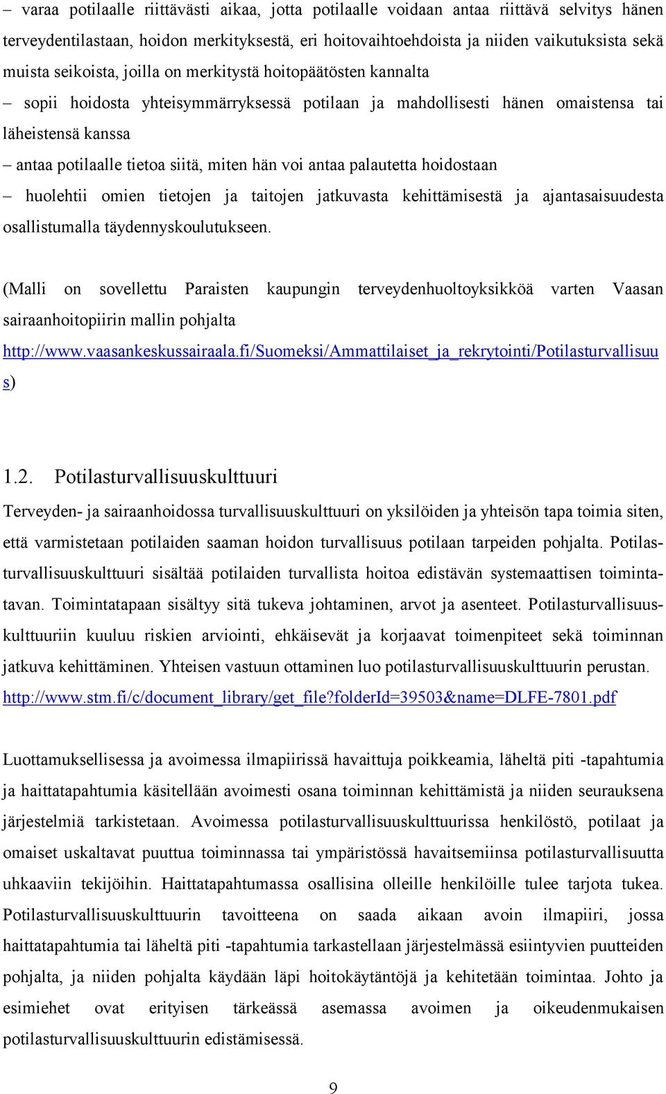 voi antaa palautetta hoidostaan huolehtii omien tietojen ja taitojen jatkuvasta kehittämisestä ja ajantasaisuudesta osallistumalla täydennyskoulutukseen.