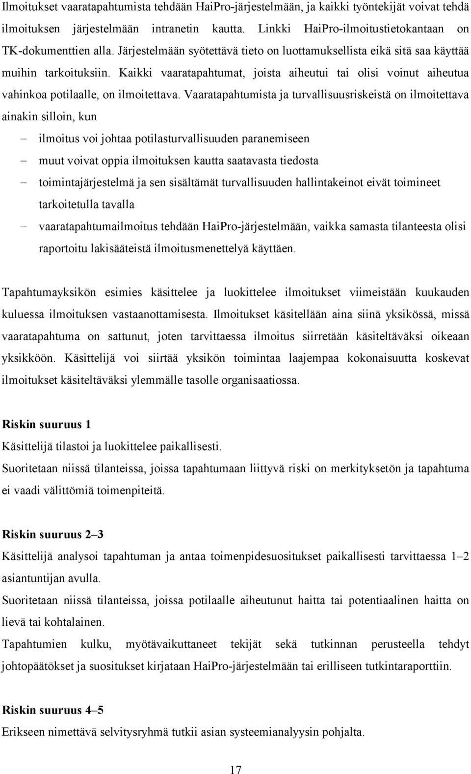 Vaaratapahtumista ja turvallisuusriskeistä on ilmoitettava ainakin silloin, kun ilmoitus voi johtaa potilasturvallisuuden paranemiseen muut voivat oppia ilmoituksen kautta saatavasta tiedosta