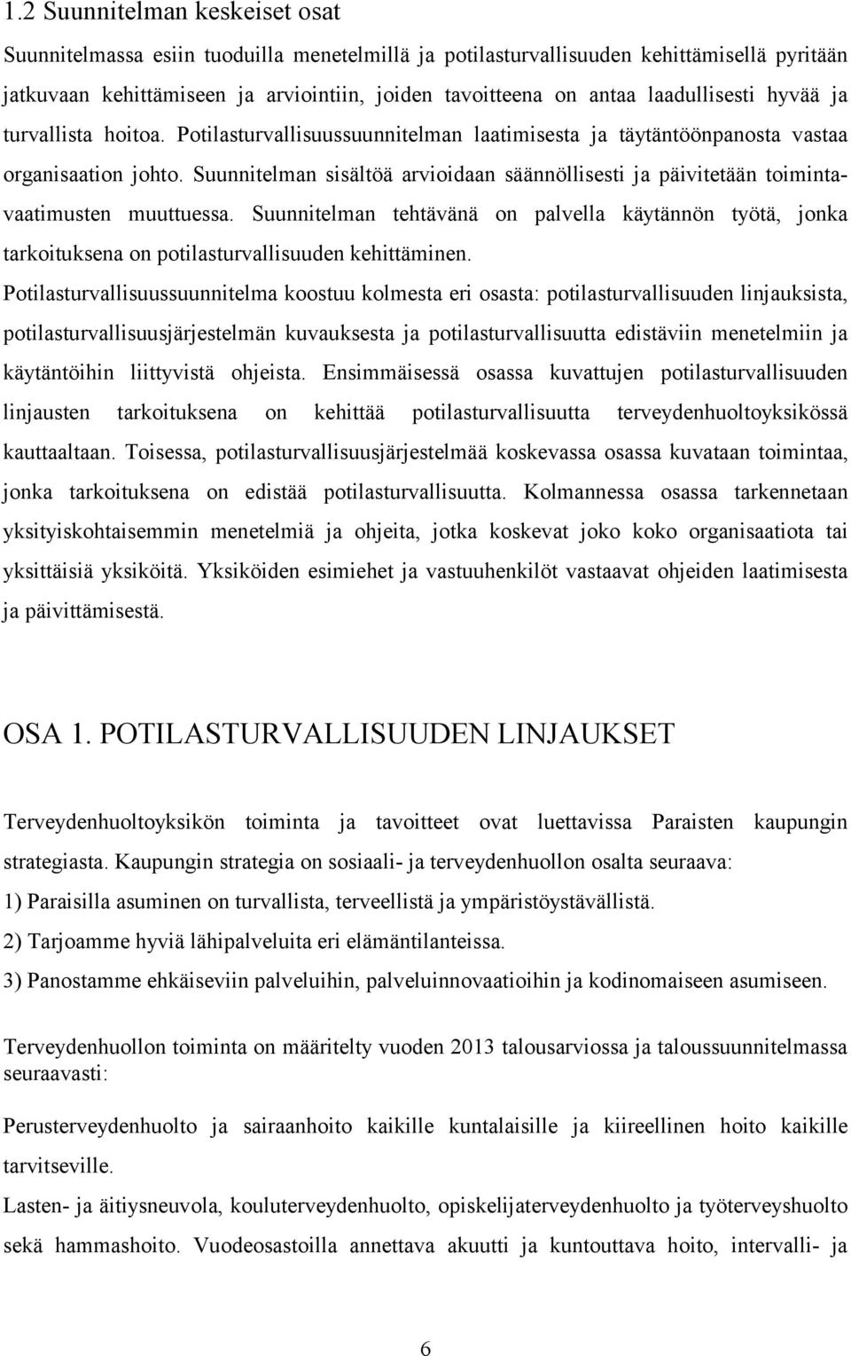 Suunnitelman sisältöä arvioidaan säännöllisesti ja päivitetään toimintavaatimusten muuttuessa.