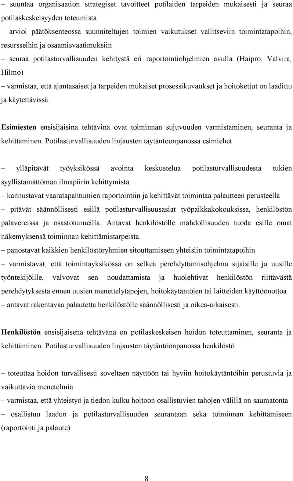 mukaiset prosessikuvaukset ja hoitoketjut on laadittu ja käytettävissä. Esimiesten ensisijaisina tehtävinä ovat toiminnan sujuvuuden varmistaminen, seuranta ja kehittäminen.