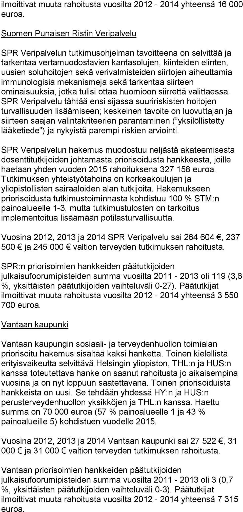 verivalmisteiden siirtojen aiheuttamia immunologisia mekanismeja sekä tarkentaa siirteen ominaisuuksia, jotka tulisi ottaa huomioon siirrettä valittaessa.