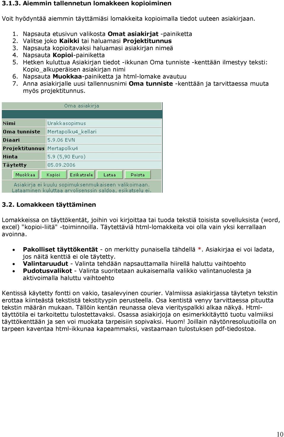 Hetken kuluttua Asiakirjan tiedot -ikkunan Oma tunniste -kenttään ilmestyy teksti: Kopio_alkuperäisen asiakirjan nimi 6. Napsauta Muokkaa-painiketta ja html-lomake avautuu 7.