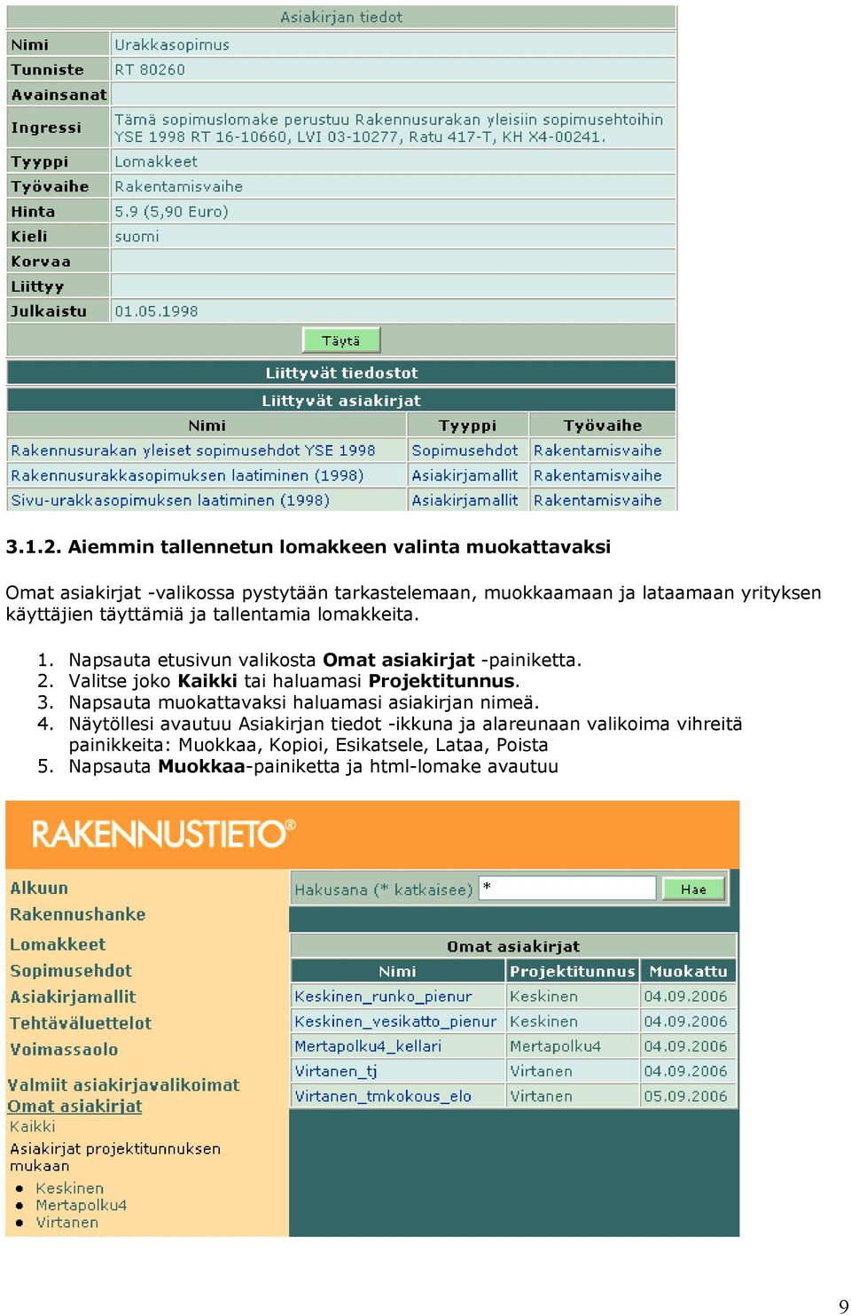 yrityksen käyttäjien täyttämiä ja tallentamia lomakkeita. 1. Napsauta etusivun valikosta Omat asiakirjat -painiketta. 2.