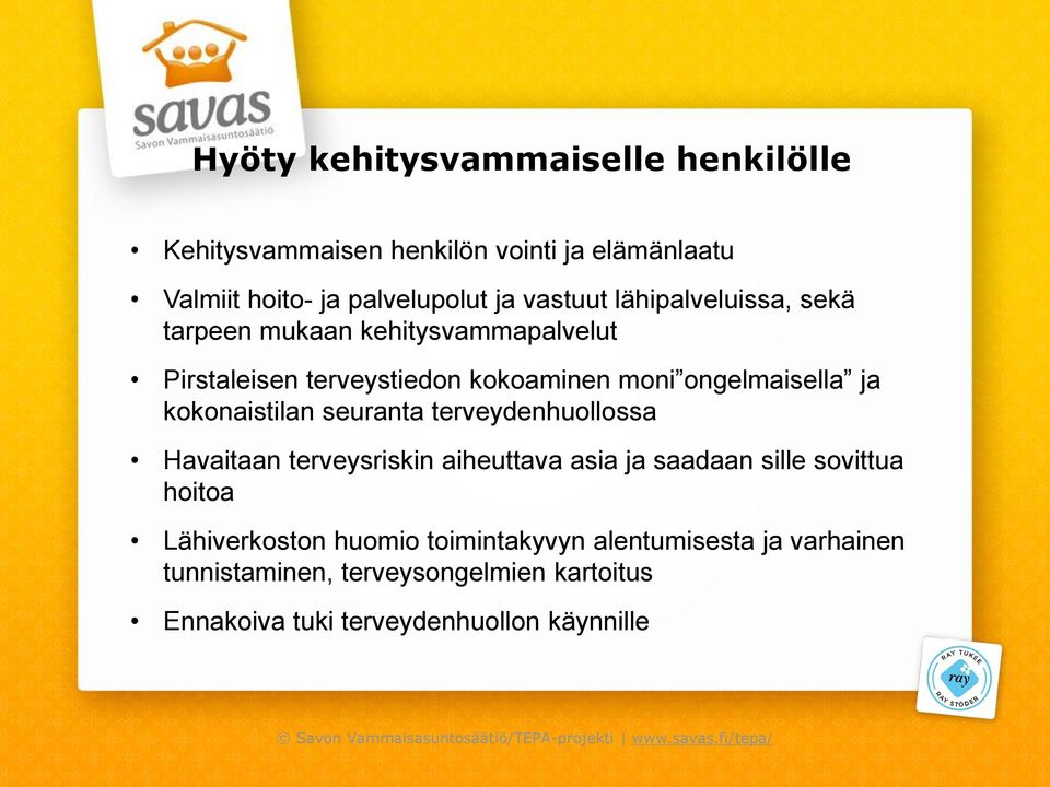 terveydenhuollossa Havaitaan terveysriskin aiheuttava asia ja saadaan sille sovittua hoitoa Lähiverkoston huomio toimintakyvyn alentumisesta
