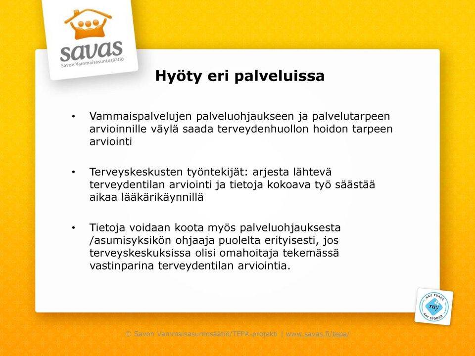 lääkärikäynnillä Tietoja voidaan koota myös palveluohjauksesta /asumisyksikön ohjaaja puolelta erityisesti, jos