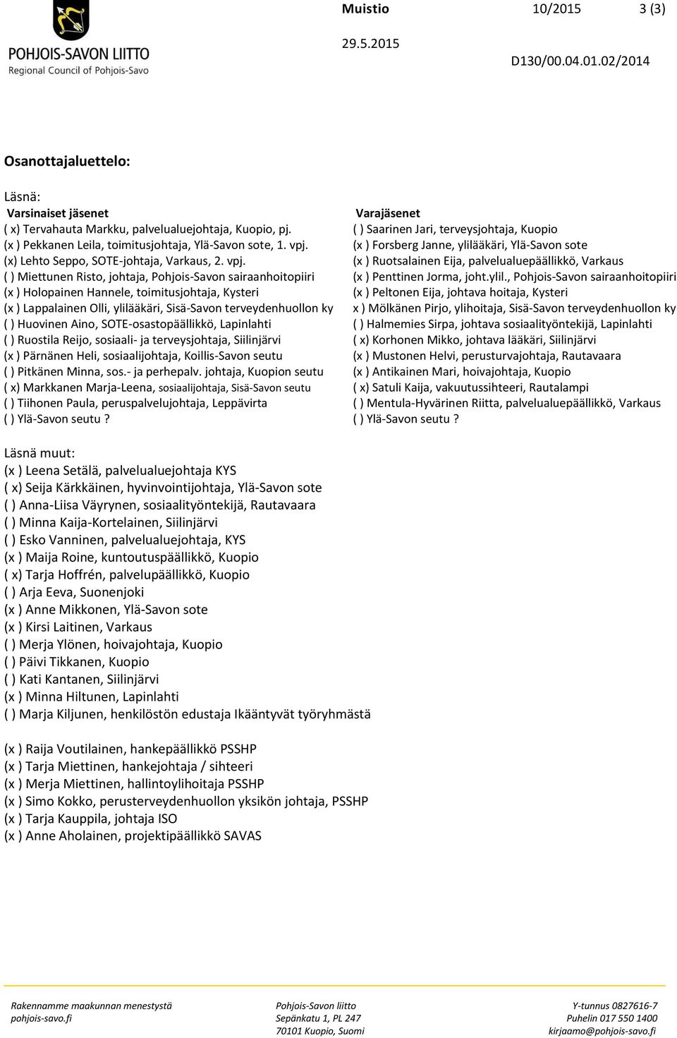 (x ) Forsberg Janne, ylilääkäri, Ylä-Savon sote (x) Lehto Seppo, SOTE-johtaja, Varkaus, 2. vpj.