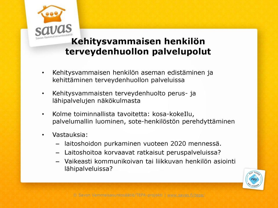 palvelumallin luominen, sote-henkilöstön perehdyttäminen Vastauksia: laitoshoidon purkaminen vuoteen 2020 mennessä.