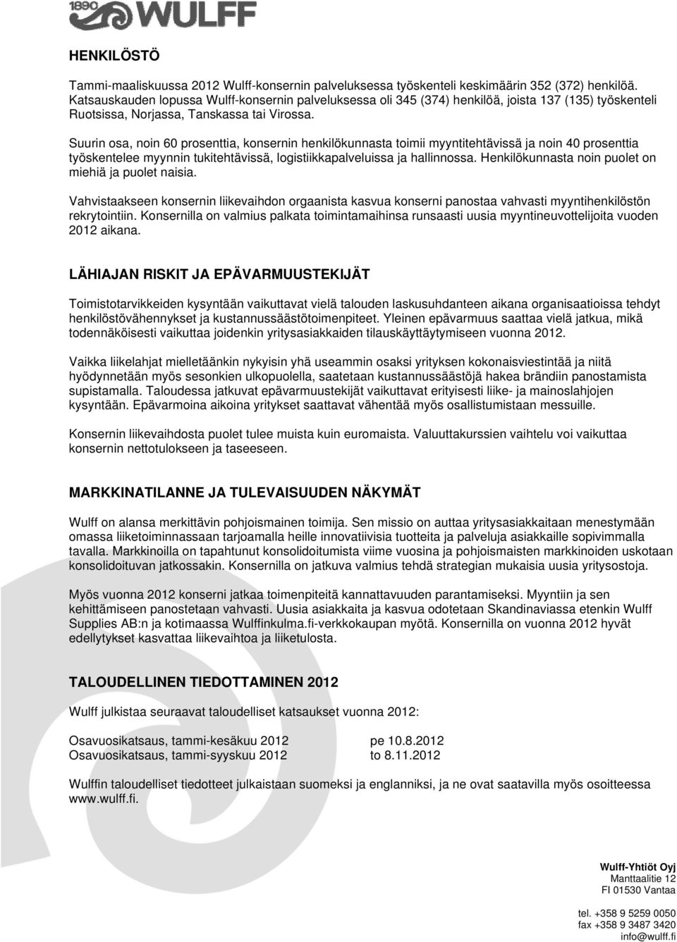 Suurin osa, noin 60 prosenttia, konsernin henkilökunnasta toimii myyntitehtävissä ja noin 40 prosenttia työskentelee myynnin tukitehtävissä, logistiikkapalveluissa ja hallinnossa.