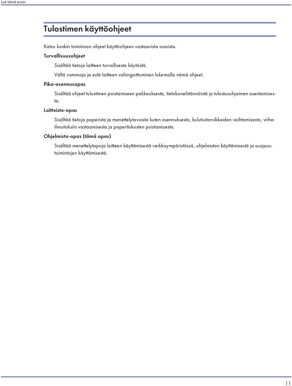 Pika-asennusopas Sisältää ohjeet tulostimen poistamiseen pakkauksesta, tietokoneliitännöistä ja tulostusohjaimen asentamisesta.