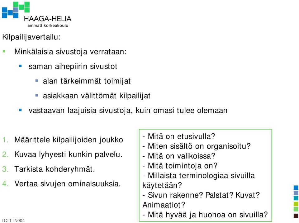 Tarkista kohderyhmät. 4. Vertaa sivujen ominaisuuksia. - Mitä on etusivulla? - Miten sisältö on organisoitu? - Mitä on valikoissa?