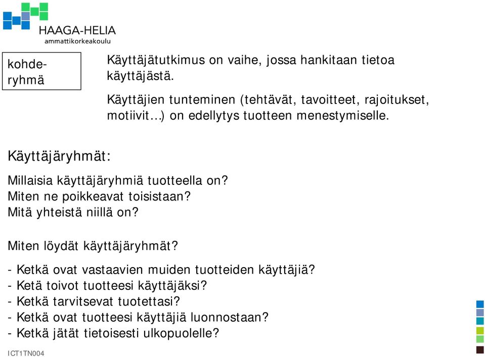 Käyttäjäryhmät: Millaisia käyttäjäryhmiä tuotteella on? Miten ne poikkeavat toisistaan? Mitä yhteistä niillä on?