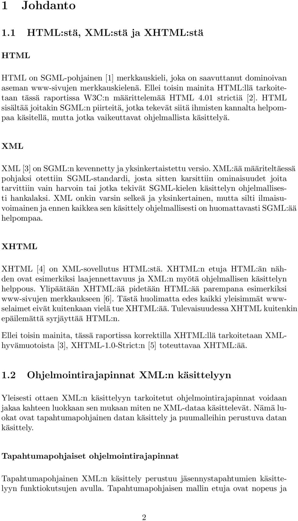 HTML sisältää joitakin SGML:n piirteitä, jotka tekevät siitä ihmisten kannalta helpompaa käsitellä, mutta jotka vaikeuttavat ohjelmallista käsittelyä.
