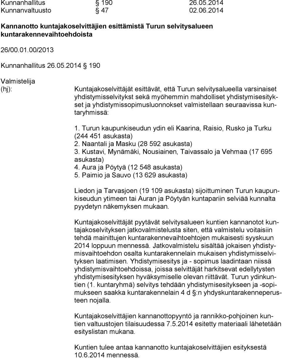 2014 190 Valmistelija (hj): Kun ta ja ko sel vit tä jät esittävät, että Turun selvitysalueella varsinaiset yh dis ty mis sel vi tykst sekä myö hem min mahdolliset yh dis ty mis esi tykset ja yh dis