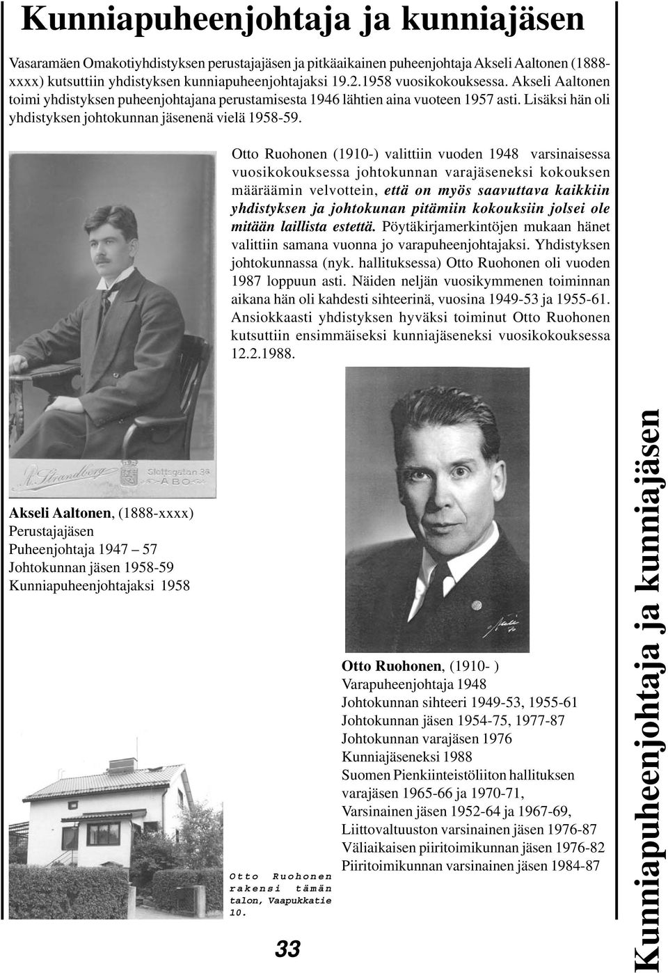 Otto Ruohonen (1910-) valittiin vuoden 1948 varsinaisessa vuosikokouksessa johtokunnan varajäseneksi kokouksen määräämin velvottein, että on myös saavuttava kaikkiin yhdistyksen ja johtokunan