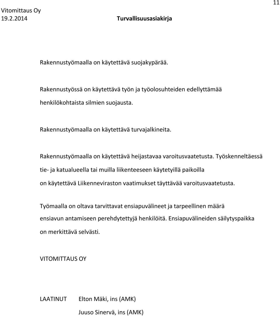 Työskenneltäessä tie- ja katualueella tai muilla liikenteeseen käytetyillä paikoilla on käytettävä Liikenneviraston vaatimukset täyttävää varoitusvaatetusta.