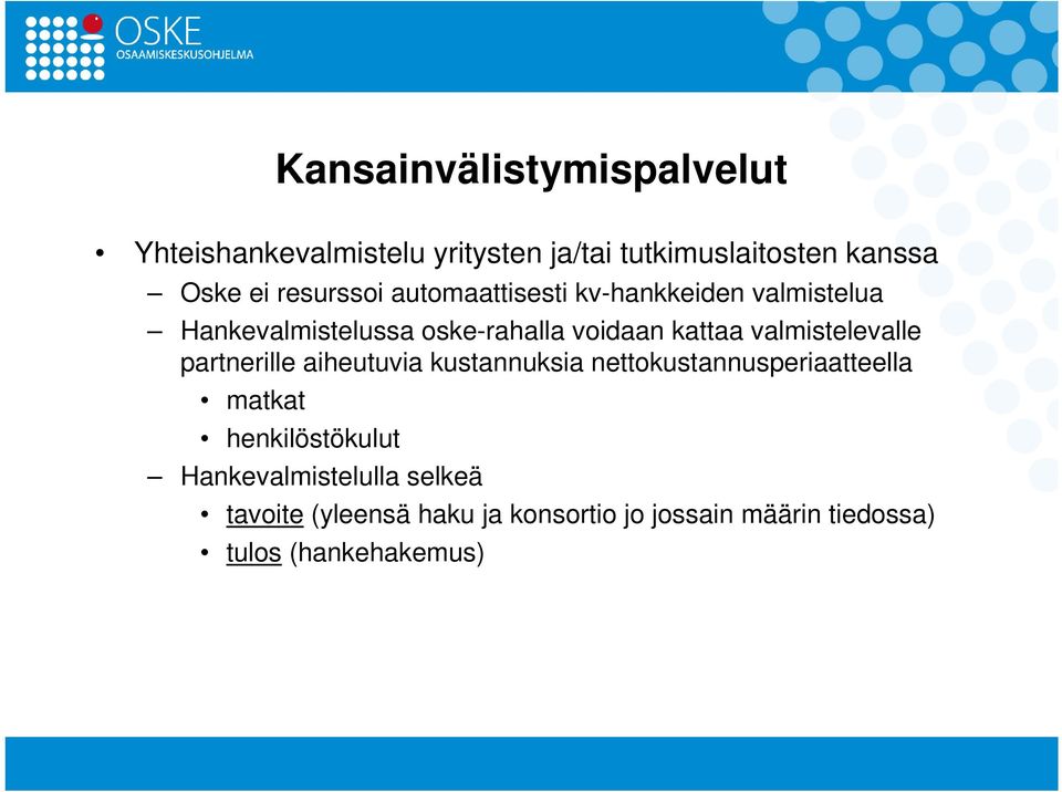 valmistelevalle partnerille aiheutuvia kustannuksia nettokustannusperiaatteella matkat henkilöstökulut