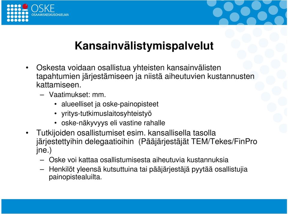 alueelliset ja oske-painopisteet yritys-tutkimuslaitosyhteistyö oske-näkyvyys eli vastine rahalle Tutkijoiden osallistumiset esim.