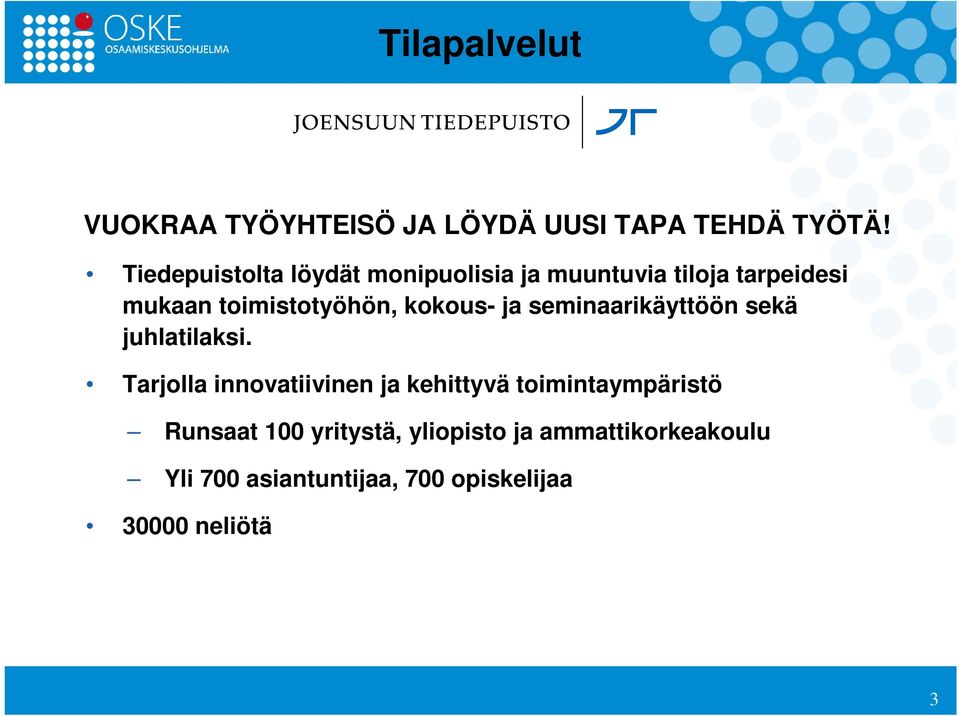 kokous- ja seminaarikäyttöön sekä juhlatilaksi.